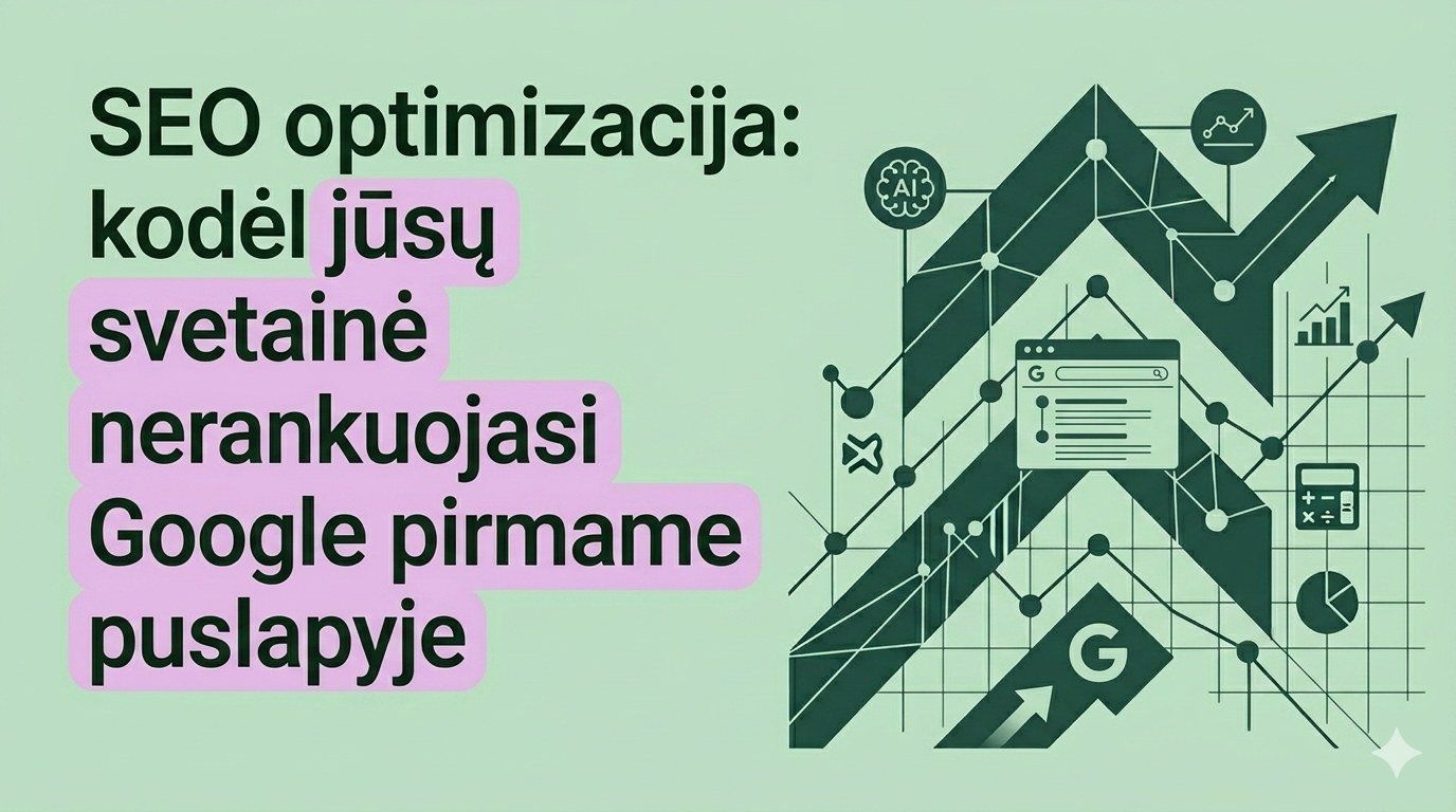 SEO optimizacija: kodėl jūsų svetainė nerankuojasi Google pirmame puslapyje