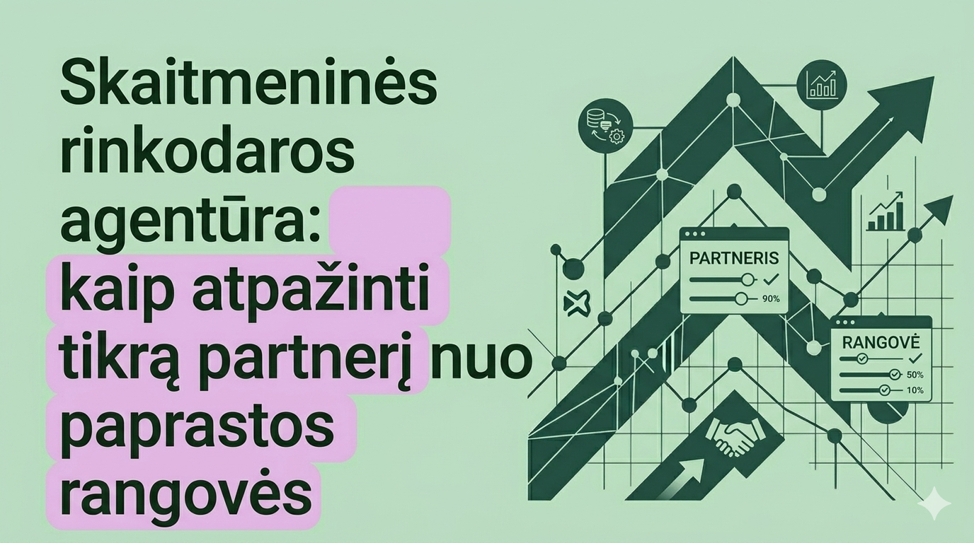 Skaitmeninės rinkodaros agentūra: kaip atpažinti tikrą partnerį nuo paprastos rangovės
